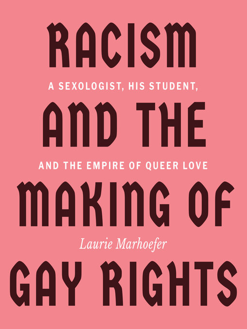 Title details for Racism and the Making of Gay Rights by Laurie Marhoefer - Available